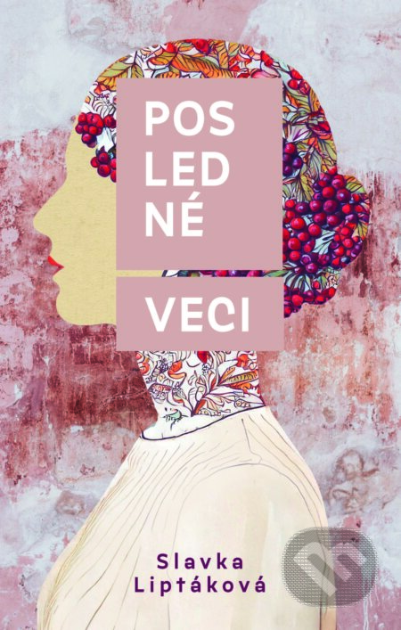 Kniha: Posledné veci (Slávka Liptáková). Slovart, 2025 Kniha: Posledné veci (Slávka Liptáková). Slovart, 2025