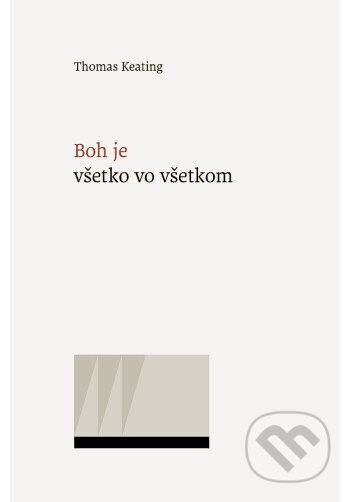 Kniha: Boh je všetko vo všetkom (Thomas Keating). Minor, 2025 Kniha: Boh je všetko vo všetkom (Thomas Keating). Minor, 2025