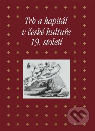 Kniha: Trh a kapitál v české kultuře 19. století (Eva Bendová). Academia, 2025 Kniha: Trh a kapitál v české kultuře 19. století (Eva Bendová). Academia, 2025