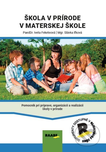 Kniha: Škola v prírode v materskej škole (Iveta Feketeová a Slávka Iľková). Raabe, 2025 Kniha: Škola v prírode v materskej škole (Iveta Feketeová a Slávka Iľková). Raabe, 2025