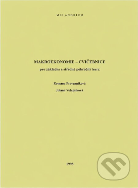 Kniha: Makroekonomie - cvičebnice : pro základní a středně pokročilý kurz (Jolana Volejníková a Romana Provazníková). Melandrium, 1998 Kniha: Makroekonomie - cvičebnice : pro základní a středně pokročilý kurz (Jolana Volejníková a Romana Provazníková). Melandrium, 1998