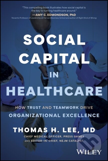 Kniha: Social Capital in Healthcare (Thomas H. Lee). John Wiley & Sons, 2025 Kniha: Social Capital in Healthcare (Thomas H. Lee). John Wiley & Sons, 2025