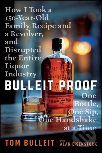 Kniha: Bulleit Proof (Tom Bulleit). John Wiley & Sons, 2025 Kniha: Bulleit Proof (Tom Bulleit). John Wiley & Sons, 2025