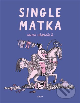 Kniha: Single matka (Anna Härmälä). Argo, 2025 Kniha: Single matka (Anna Härmälä). Argo, 2025