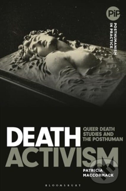 Kniha: Death Activism (Professor Patricia MacCormack). Bloomsbury, 2025 Kniha: Death Activism (Professor Patricia MacCormack). Bloomsbury, 2025