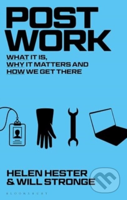 Kniha: Post-work (Helen Hester a Will Stronge). Bloomsbury, 2025 Kniha: Post-work (Helen Hester a Will Stronge). Bloomsbury, 2025