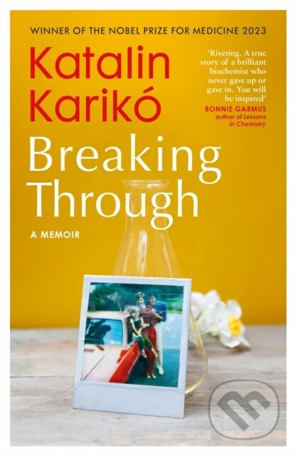 Kniha: Breaking Through (Katalin Kariko). Bodley Head, 2025 Kniha: Breaking Through (Katalin Kariko). Bodley Head, 2025
