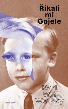 Kniha: Říkali mu Gojele (Karl von Wetzky). Maraton, 2025 Kniha: Říkali mu Gojele (Karl von Wetzky). Maraton, 2025