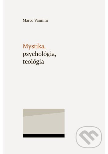Kniha: Mystika, psychológia, teológia (Marco Vannini). Minor, 2025 Kniha: Mystika, psychológia, teológia (Marco Vannini). Minor, 2025