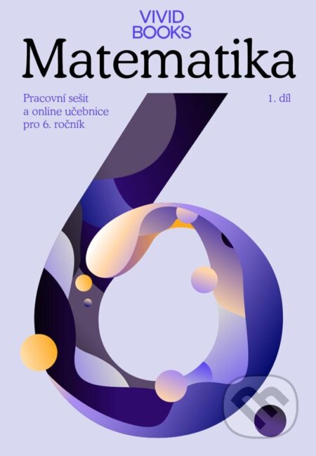 Kniha: Pracovní sešit matematiky pro 6. ročník 1. díl (František Cáb). Vividbooks, 2023 Kniha: Pracovní sešit matematiky pro 6. ročník 1. díl (František Cáb). Vividbooks, 2023