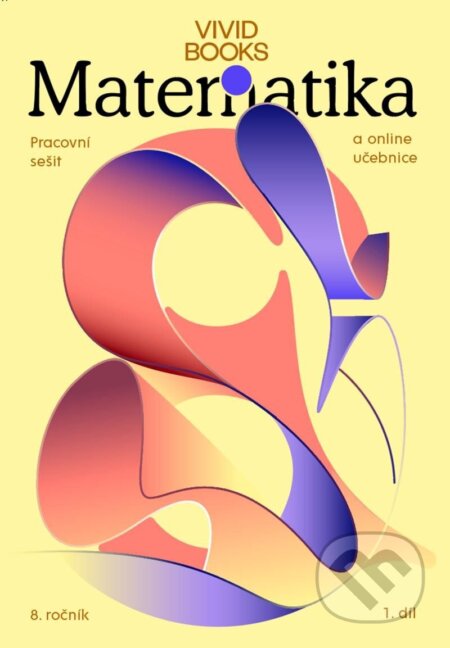 Kniha: Pracovní sešit matematiky pro 8. ročník 1. díl (František Cáb). Vividbooks, 2024 Kniha: Pracovní sešit matematiky pro 8. ročník 1. díl (František Cáb). Vividbooks, 2024