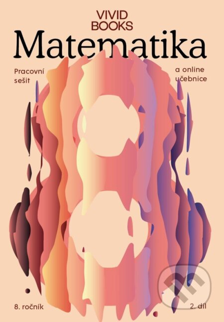 Kniha: Pracovní sešit matematiky pro 8. ročník 2. díl (František Cáb). Vividbooks, 2024 Kniha: Pracovní sešit matematiky pro 8. ročník 2. díl (František Cáb). Vividbooks, 2024