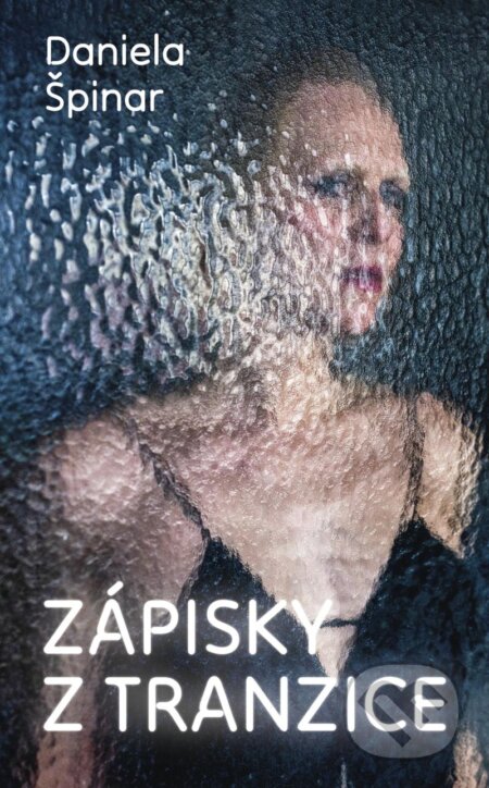 Kniha: Zápisky z tranzice (Daniela Špinar). Universum, 2025 Kniha: Zápisky z tranzice (Daniela Špinar). Universum, 2025