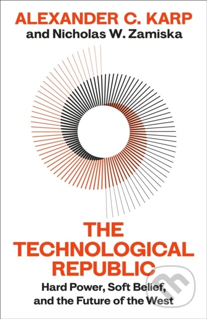 Kniha: The Technological Republic (Alexander C.Karp a Nicholas W.Zamiska). Bodley Head, 2025 Kniha: The Technological Republic (Alexander C.Karp a Nicholas W.Zamiska). Bodley Head, 2025