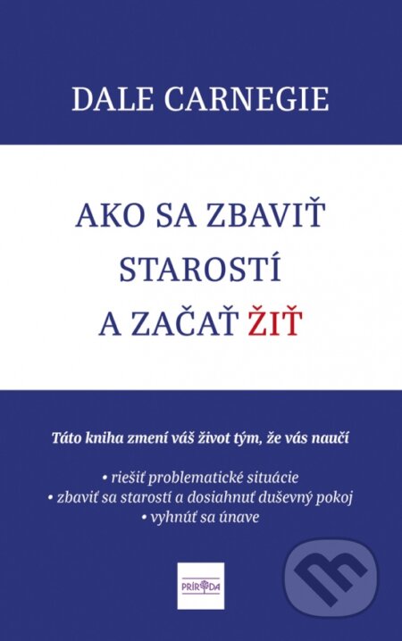 Kniha: Ako sa zbaviť starostí a začať žiť (Dale Carnegie). Príroda, 2025 Kniha: Ako sa zbaviť starostí a začať žiť (Dale Carnegie). Príroda, 2025