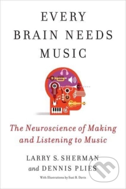 Kniha: Every Brain Needs Music The Neuroscienc (Dennis Plies a Lawrence Sherman). Columbia University Press, 2024 Kniha: Every Brain Needs Music The Neuroscienc (Dennis Plies a Lawrence Sherman). Columbia University Press, 2024