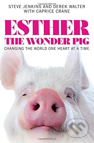 Esther the Wonder Pig - Steve Jenkins, Grand Central Publishing, 2016