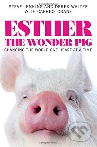 Kniha: Esther the Wonder Pig (Steve Jenkins). Grand Central Publishing, 2016 Kniha: Esther the Wonder Pig (Steve Jenkins). Grand Central Publishing, 2016