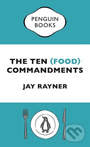 Kniha: The Ten (Food) Commandments (Jay Rayner). Penguin Books, 2016 Kniha: The Ten (Food) Commandments (Jay Rayner). Penguin Books, 2016