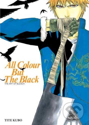 Kniha: All Colour But the Black: The Art of Bleach (Tite Kubo). Pocket Star, 2000 Kniha: All Colour But the Black: The Art of Bleach (Tite Kubo). Pocket Star, 2000