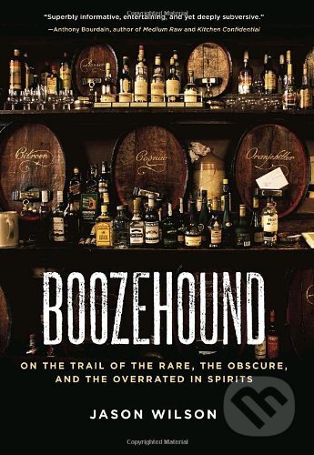 Kniha: Boozehound (Jason Wilson). Ten speed, 2010 Kniha: Boozehound (Jason Wilson). Ten speed, 2010