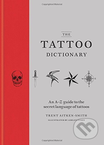 The Tattoo Dictionary - Trent Aitken-Smith, Ashley Tyson, Mitchell Beazley, 2016