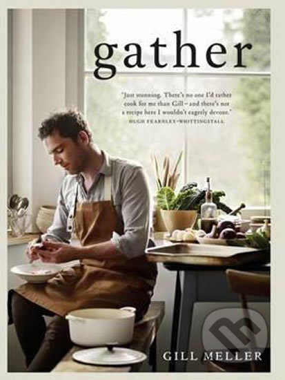 Kniha: Gather (Gill Meller). Quadrille, 2016 Kniha: Gather (Gill Meller). Quadrille, 2016