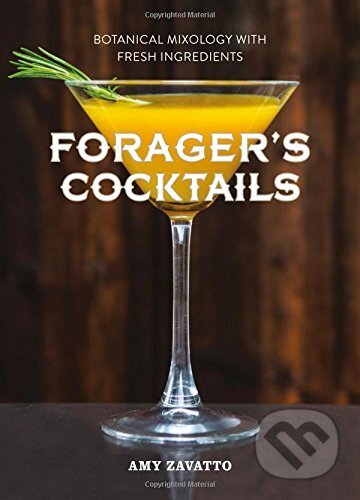 Kniha: Forager's Cocktails (Amy Zavatto). HarperCollins, 2015 Kniha: Forager's Cocktails (Amy Zavatto). HarperCollins, 2015