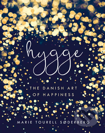 Hygge: The Danish Art of Happiness - Marie Soderbergová Tourell, Penguin Books, 2016