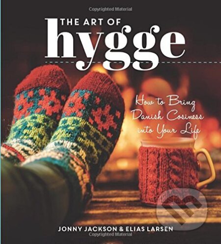 Kniha: The Art of Hygge (Summersdale). Summersdale, 2016 Kniha: The Art of Hygge (Summersdale). Summersdale, 2016