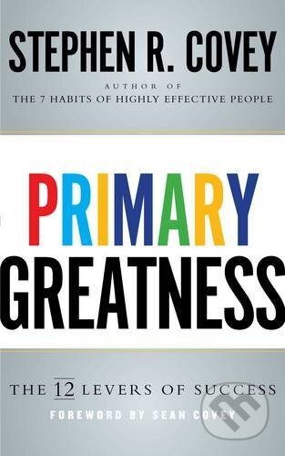Kniha: Primary Greatness (Stephen R. Covey). Simon & Schuster, 2016 Kniha: Primary Greatness (Stephen R. Covey). Simon & Schuster, 2016