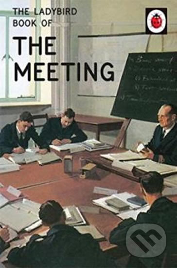 Kniha: The Ladybird Book of the Meeting (Jason Hazeley). Penguin Books, 2016 Kniha: The Ladybird Book of the Meeting (Jason Hazeley). Penguin Books, 2016
