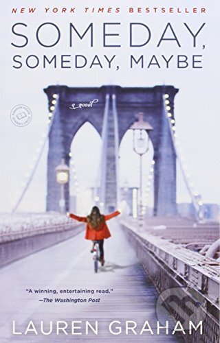 Kniha: Someday, Someday, Maybe: A Novel (Lauren Graham). Ballantine, 2014 Kniha: Someday, Someday, Maybe: A Novel (Lauren Graham). Ballantine, 2014