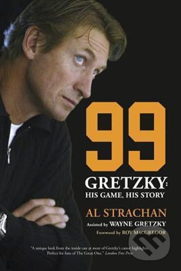 Kniha: 99 : Gretzky: His Game, His Story (Al Strachan Wayne a Gretzky). McClelland & Stewart, 2014 Kniha: 99 : Gretzky: His Game, His Story (Al Strachan Wayne a Gretzky). McClelland & Stewart, 2014