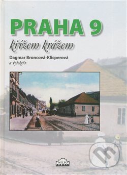 Kniha: Praha 9 křížem krážem (Dagmar Broncová). MILPO MEDIA s.r.o., 2017 Kniha: Praha 9 křížem krážem (Dagmar Broncová). MILPO MEDIA s.r.o., 2017