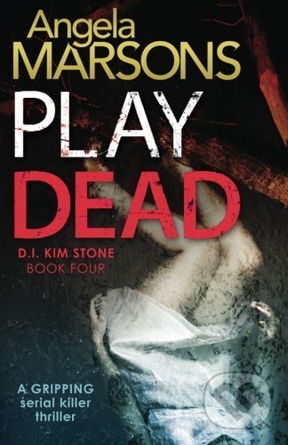 Kniha: Play Dead (Angela Marsons). Bookouture, 2016 Kniha: Play Dead (Angela Marsons). Bookouture, 2016