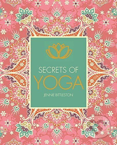 Kniha: Secrets of Yoga (Jennie Bittleston). Ivy Press, 2017 Kniha: Secrets of Yoga (Jennie Bittleston). Ivy Press, 2017