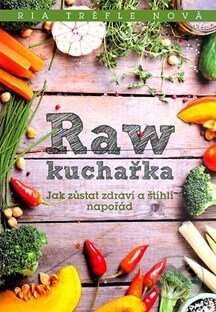 Kniha: Raw kuchařka (Ria Trefl). Fortuna Libri ČR Kniha: Raw kuchařka (Ria Trefl). Fortuna Libri ČR