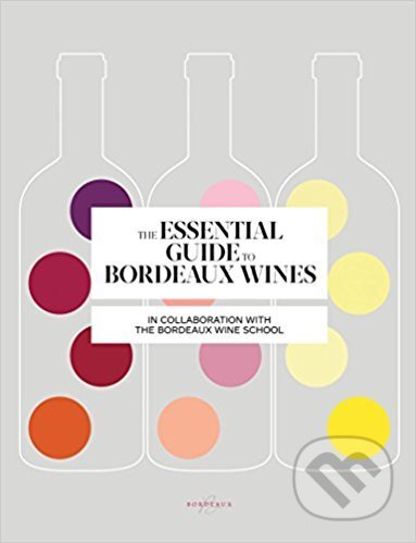Kniha: Essential Guide to Bordeaux Wines (Sophie Brissaud). Stewart Tabori & Chang Kniha: Essential Guide to Bordeaux Wines (Sophie Brissaud). Stewart Tabori & Chang