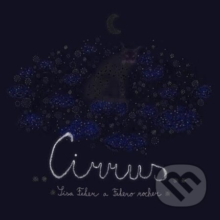 Hudobné CD: Sisa Feher a Fehero Rocher: Cirrus (Slnko Records). Slnko Records, 2016 Hudobné CD: Sisa Feher a Fehero Rocher: Cirrus (Slnko Records). Slnko Records, 2016