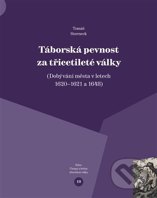 Kniha: Táborská pevnost a třicetileté války (Tomáš Sterneck). Veduta, 2025 Kniha: Táborská pevnost a třicetileté války (Tomáš Sterneck). Veduta, 2025