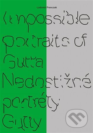 Kniha: Impossible portraits of Gutta / Nedostižné portréty Gutty (Ludomir Franczak). Display, 2025 Kniha: Impossible portraits of Gutta / Nedostižné portréty Gutty (Ludomir Franczak). Display, 2025