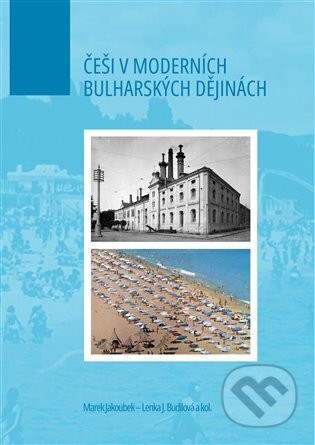 Kniha: Češi v moderních bulharských dějinách (Lenka J. Budilová a Marek Jakoubek). Fakulta humanitních studií, 2025 Kniha: Češi v moderních bulharských dějinách (Lenka J. Budilová a Marek Jakoubek). Fakulta humanitních studií, 2025