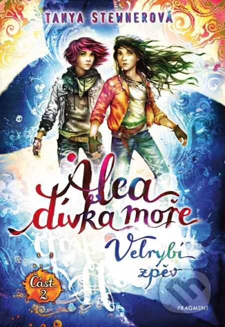 Kniha: Alea, dívka moře: Velrybí zpěv (Část 2) (Tanya Stewner). Nakladatelství Fragment, 2025 Kniha: Alea, dívka moře: Velrybí zpěv (Část 2) (Tanya Stewner). Nakladatelství Fragment, 2025