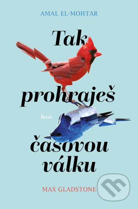 Kniha: Tak prohraješ časovou válku (Amal El-Mohtar a Max Gladstone). Host, 2025 Kniha: Tak prohraješ časovou válku (Amal El-Mohtar a Max Gladstone). Host, 2025