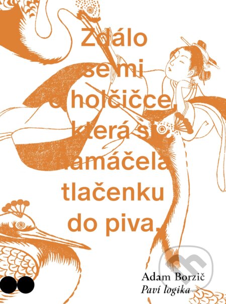 Kniha: Paví logika (Adam Borzič). Host, 2025 Kniha: Paví logika (Adam Borzič). Host, 2025