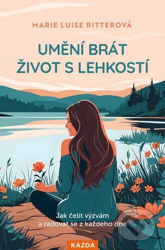 Kniha: Umění brát život s lehkostí (Marie Luise Ritter). Nakladatelství KAZDA, 2025 Kniha: Umění brát život s lehkostí (Marie Luise Ritter). Nakladatelství KAZDA, 2025