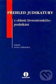Kniha: Přehled judikatury z oblasti živnostenského podnikání (Sylva Šiškeová). Wolters Kluwer, 2010 Kniha: Přehled judikatury z oblasti živnostenského podnikání (Sylva Šiškeová). Wolters Kluwer, 2010
