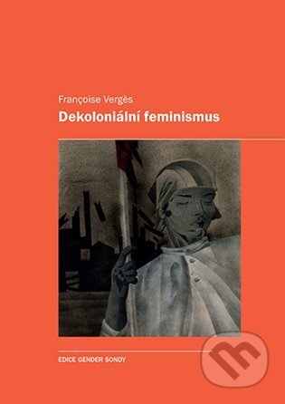 Kniha: Dekoloniální feminismus (Françoise Verges). Karolinum, 2025 Kniha: Dekoloniální feminismus (Françoise Verges). Karolinum, 2025