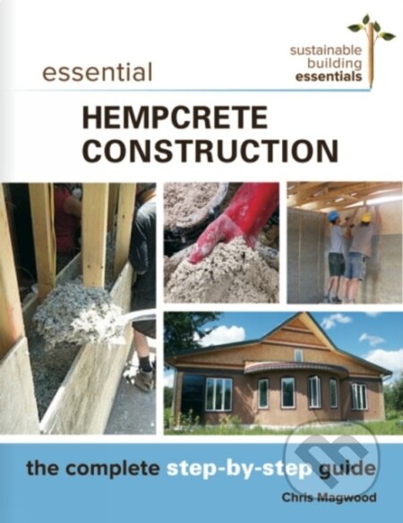 Kniha: Essential Hempcrete Construction (Chris Magwood). New Society, 2016 Kniha: Essential Hempcrete Construction (Chris Magwood). New Society, 2016